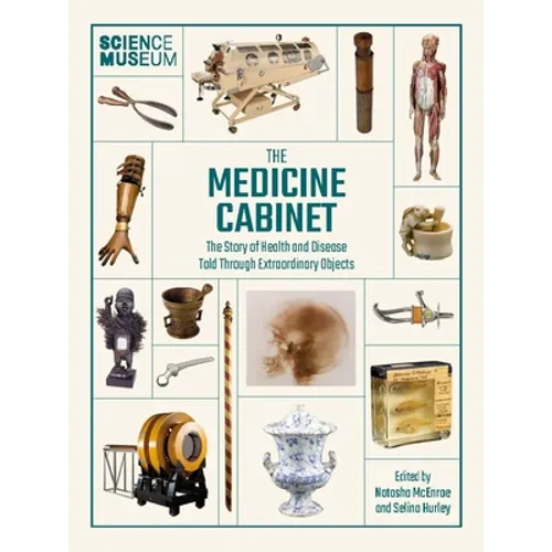 Science Museum: The Medicine Cabinet: The Story of Health and Disease Told Through Objects
