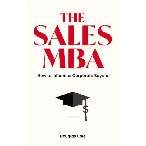 The Sales MBA: How to Influence Corporate Buyers