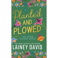 Planted and Plowed: The Storm Sisters Series