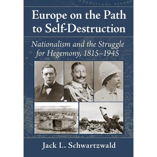 Europe on the Path to Self-Destruction: Nationalism and the Struggle for Hegemony, 1815-1945