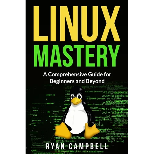 Linux Mastery: A Comprehensive Guide for Beginners and Beyond