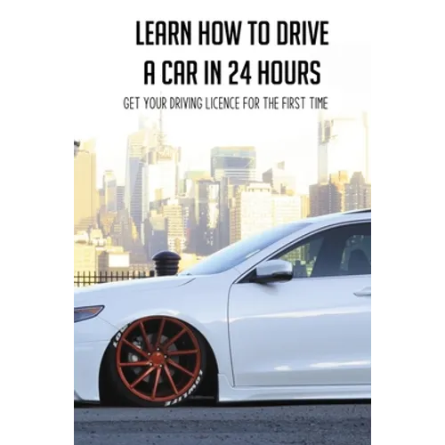 Learn How To Drive A Car In 24 Hours: Get Your Driving Licence For The First Time: Diesel Car Driving Tips