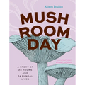 Mushroom Day: A Story of 24 Hours and 24 Fungal Lives