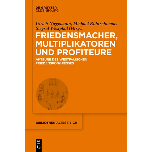 Friedensmacher, Multiplikatoren Und Profiteure: Akteure Des Westfälischen Friedenskongresses