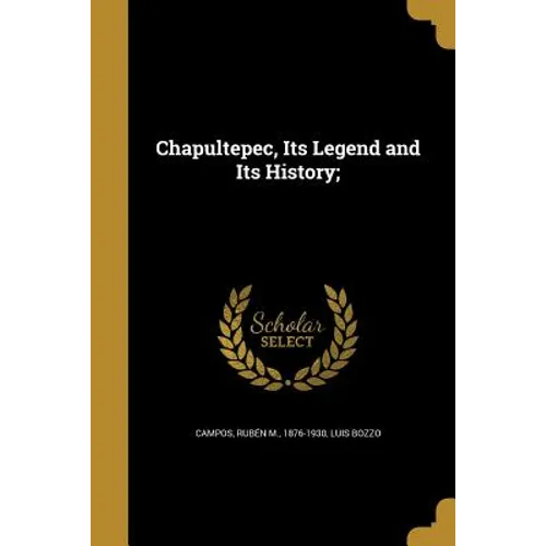 Chapultepec, Its Legend and Its History;