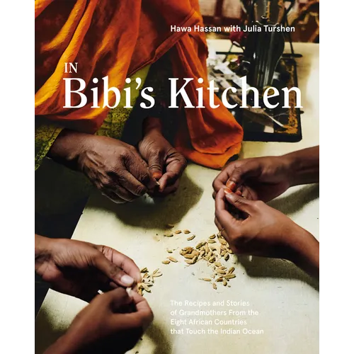 In Bibi's Kitchen: The Recipes and Stories of Grandmothers from the Eight African Countries That Touch the Indian Ocean [A Cookbook]