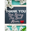 Thank You For Being The Best Mum.: My Gift Of Appreciation: Full Color Gift Book Prompted Questions 6.61 x 9.61 inch