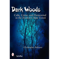 Dark Woods: Cults, Crime, and the Paranormal in the Freetown State Forest, Massachusetts