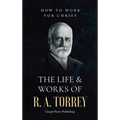 The Life & Works Of R. A. Torrey Volume II