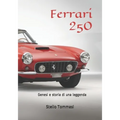 Ferrari 250: Genesi e storia di una leggenda