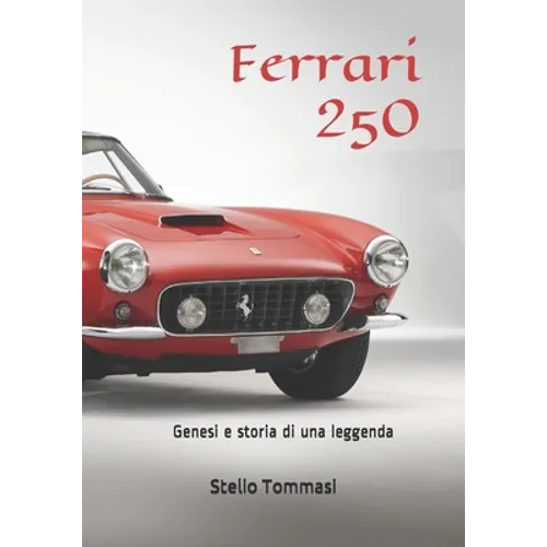 Ferrari 250: Genesi e storia di una leggenda