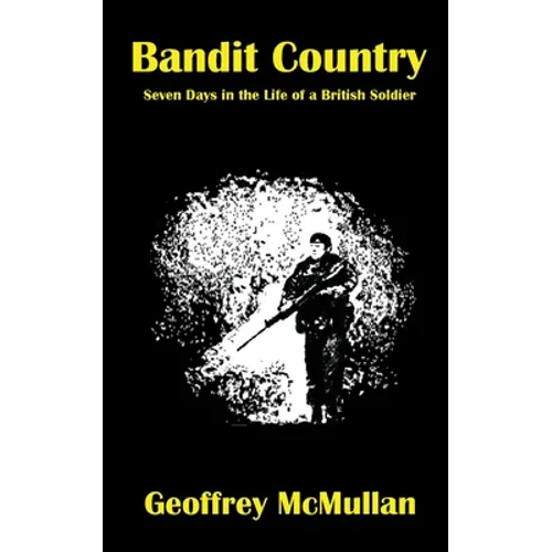 Bandit Country: Seven Days in the Life of a British Soldier