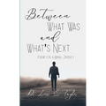 Between What Was and What's Next