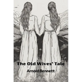 The Old Wives' Tale (Annotated)