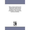 History of steam on the Erie canal. Appeal for the extension of the act of April, 1871, to foster & develop the inland commerce of the state, for the