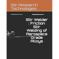 Stir Welder: Friction Stir Welding of Aerospace Grade Alloys