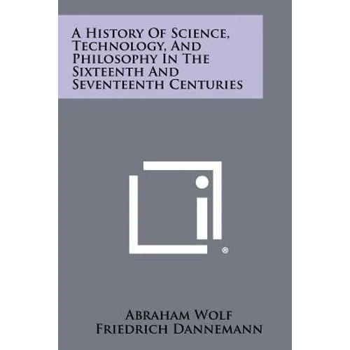 A History Of Science, Technology, And Philosophy In The Sixteenth And Seventeenth Centuries