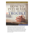 How To Intercede for People Who Are in Trouble Study Guide