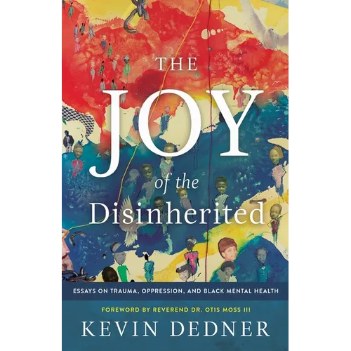 The Joy of the Disinherited: Essays on Trauma, Oppression, and Black Mental Health