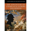 The Adventure of Charlotte Europa Golderton - LARGE PRINT: A New Sherlock Holmes Mystery