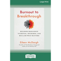 Burnout to Breakthrough: Building Resilience to Refuel, Recharge, and Reclaim What Matters (16pt Large Print Edition)