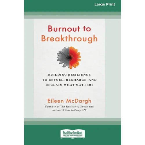 Burnout to Breakthrough: Building Resilience to Refuel, Recharge, and Reclaim What Matters (16pt Large Print Edition)