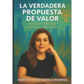 La Verdadera Propuesta de Valor.: Innovación, liderazgo y empresas conscientes