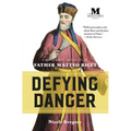 Defying Danger: A Novel Based on the Life of Father Matteo Ricci