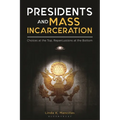 Presidents and Mass Incarceration: Choices at the Top, Repercussions at the Bottom