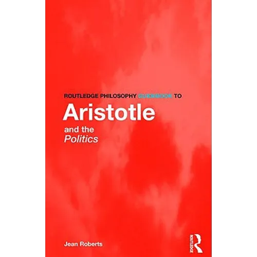 Routledge Philosophy Guidebook to Aristotle and the Politics