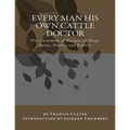 Every Man His Own Cattle Doctor: Plus Treatment of Diseases of Sheep, Swine, Poultry and Rabbits