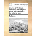 Elegies of Tyrtaeus, Translated Into English Verse; With Notes and the Original Text.