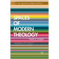 Spaces of Modern Theology: Geography and Power in Schleiermacher's World