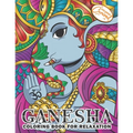 Ganesha Coloring Book for Relaxation: Coloring Book for Adults with Unique, Zen and Stress-Free Ganesha Elephants, Mandalas and Beautiful Patterns
