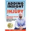 Adding Insight To Injury: The Ultimate Injury Recovery Guide To Help You Reclaim The Life You Love