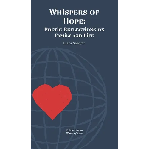 Whispers of Hope: Poetic Reflections on Family and Life
