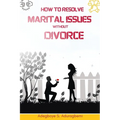 How to Resolve Marital Issues Without Divorce: Proficient Advice on Conquering Obstacles and Reinstating Your Marriage