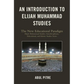 An Introduction to Elijah Muhammad Studies: The New Educational Paradigm