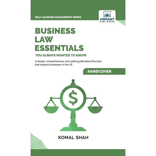 Business Law Essentials You Always Wanted To Know: A Practical Guide to Contract Law, Intellectual Property, Employment, Taxation, and Data Protection