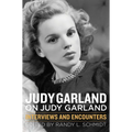 Judy Garland on Judy Garland: Interviews and Encounters