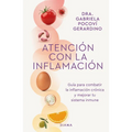 Atención Con La Inflamación: Guía Para Combatir La Inflamación Crónica Y Mejorar Tu Sistema Inmune / Pay Attention to Inflammation