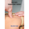 Easy With Trigger Point Therapy: Relieve Pain: Trigger Points Chart