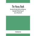 The Hovey Book, Describing The English Ancestry And American Descendants Of Daniel Hovey Of Ipswich, Massachusetts
