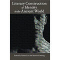Literary Construction of Identity in the Ancient World: Proceedings of the Conference Literary Fiction and the Construction of Identity in Ancient Lit