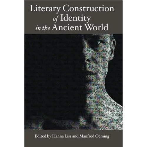 Literary Construction of Identity in the Ancient World: Proceedings of the Conference Literary Fiction and the Construction of Identity in Ancient Lit