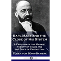 Karl Marx and the Close of His System: A Criticism of the Marxist Theory of Value and the Price of Production