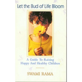 Let the Bud of Life Bloom: A Guide to Raising Happy and Healthy Children