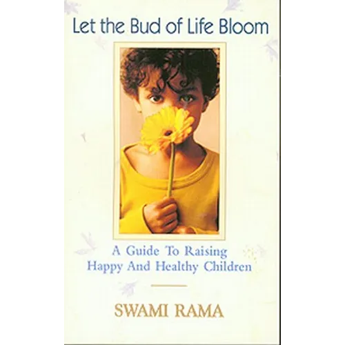 Let the Bud of Life Bloom: A Guide to Raising Happy and Healthy Children