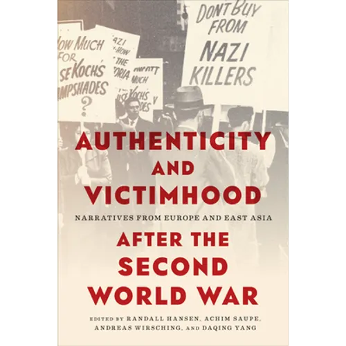Authenticity and Victimhood After the Second World War: Narratives from Europe and East Asia