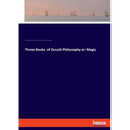 Three Books of Occult Philosophy or Magic